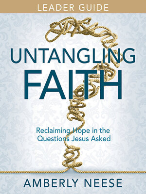 cover image of Untangling Faith Women's Bible Study Leader Guide